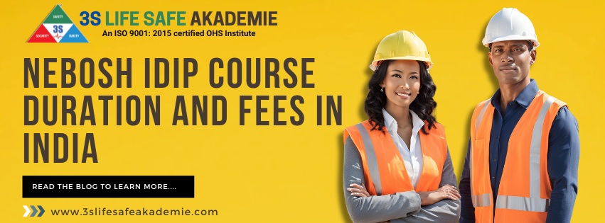 NEBOSH IDip Course Duration and Fees in India - 3S Life Safe Akademie