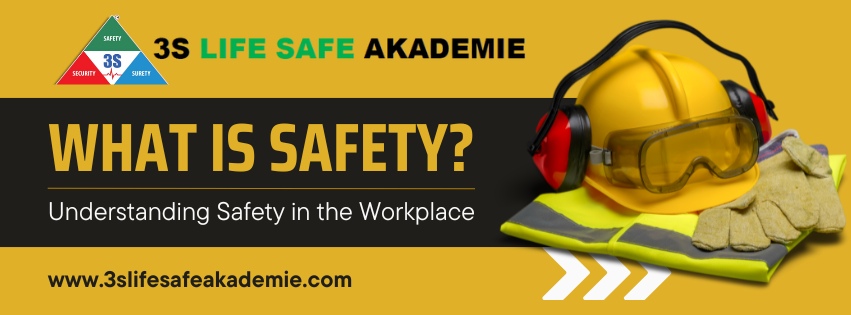 What is Safety? | Understanding Safety in Workplace | 3S Life Safe Akademie